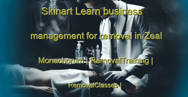 Skinart Learn business management for removal in Zeal Monachorum | RemovalTraining | RemovalClasses | SkinartTraining-United Kingdom